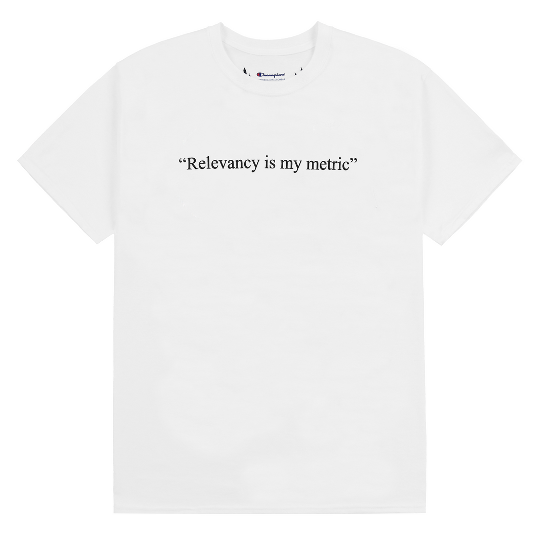 Relevancy is my Metric T-Shirt (White)